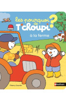 Les pourquoi de t'choupi - à la ferme