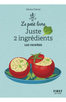 Le petit livre - juste 2 ingrédients 140 recettes, 2e éd.