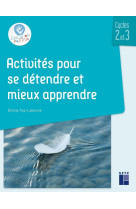 Activités pour se détendre et mieux apprendre cycles 2 et 3 + ressources numériques