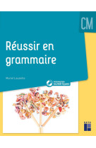 Réussir en grammaire au cm + ressources numériques