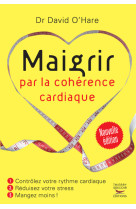 Maigrir par la coherence cardiaque - nouvelle edition