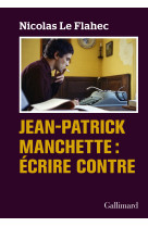 Jean-patrick manchette : écrire contre