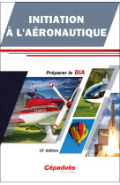 Initiation à l'aéronautique - préparer le bia - 12e édition