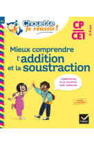 Mieux comprendre l'addition et la soustraction cp/ce1 6-8 ans - chouette, je réussis !