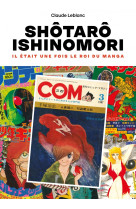 Ishinomori shôtarô - il était une fois le roi du manga