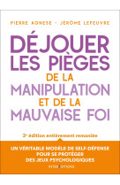 Déjouer les pièges de la manipulation et de la mauvaise foi - 3e éd.