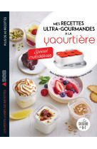 Mes recettes ultra-gourmandes à la yaourtière : spécial multidélices