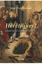 Hérétiques ! - quand l'église condamnait au bûcher