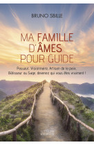 Ma famille d'âmes pour guide - passeur, visionnaire, artisan de la paix, bâtisseur ou sage, devenez qui vous êtes vraiment !