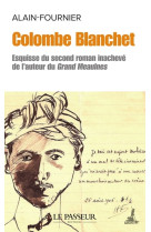 Colombe blanchet - esquisse du second roman inachevé de l'auteur du grand meaulnes