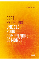 Sept religions : une clé pour comprendre le monde