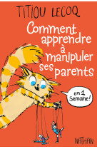 Comment apprendre à manipuler ses parents en une semaine