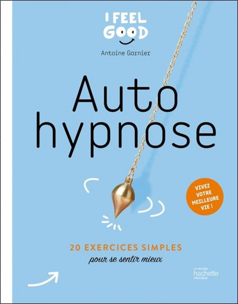 AUTO-HYPNOSE - 20 EXERCICES SIMPLES POUR APAISER LES PETITS MAUX DU QUOTIDIEN - GARNIER ANTOINE - HACHETTE