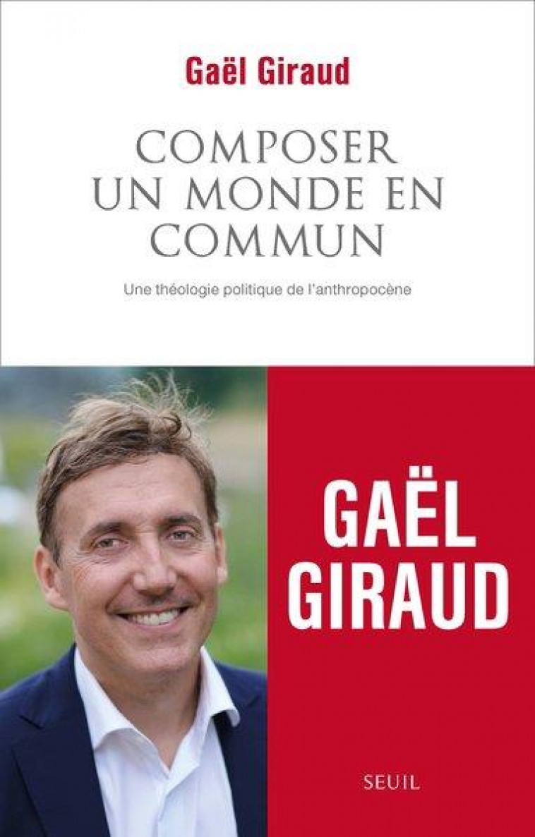COMPOSER UN MONDE EN COMMUN. UNE THEOLOGIE POLITIQUE DE L'ANTHROPOCENE - GIRAUD GAEL - SEUIL