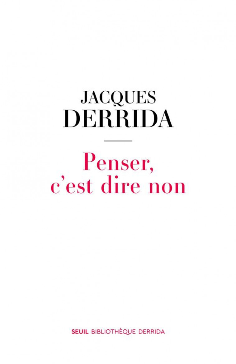 PENSER, C EST DIRE NON - DERRIDA JACQUES - SEUIL