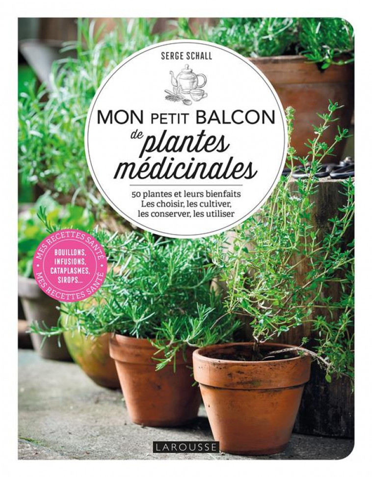 MON PETIT BALCON DE PLANTES MEDICINALES - SCHALL SERGE - LAROUSSE