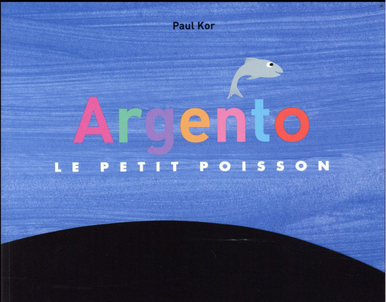 ARGENTO LE PETIT POISSON - KOR PAUL - Ecole des loisirs