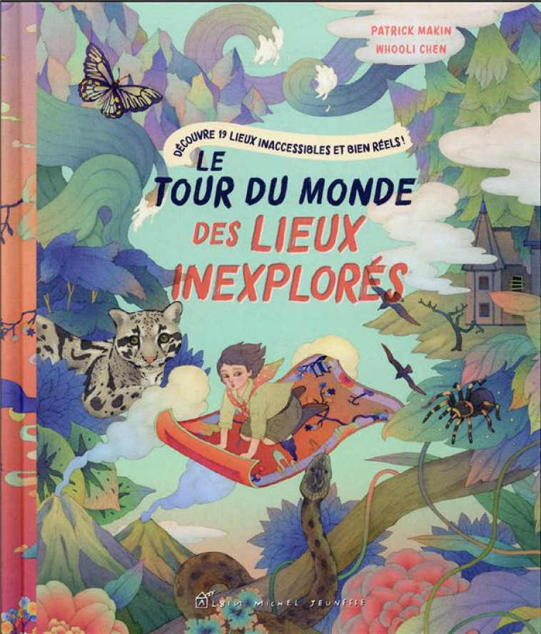 LE TOUR DU MONDE DES LIEUX INEXPLORES - MAKIN/CHEN - ALBIN MICHEL