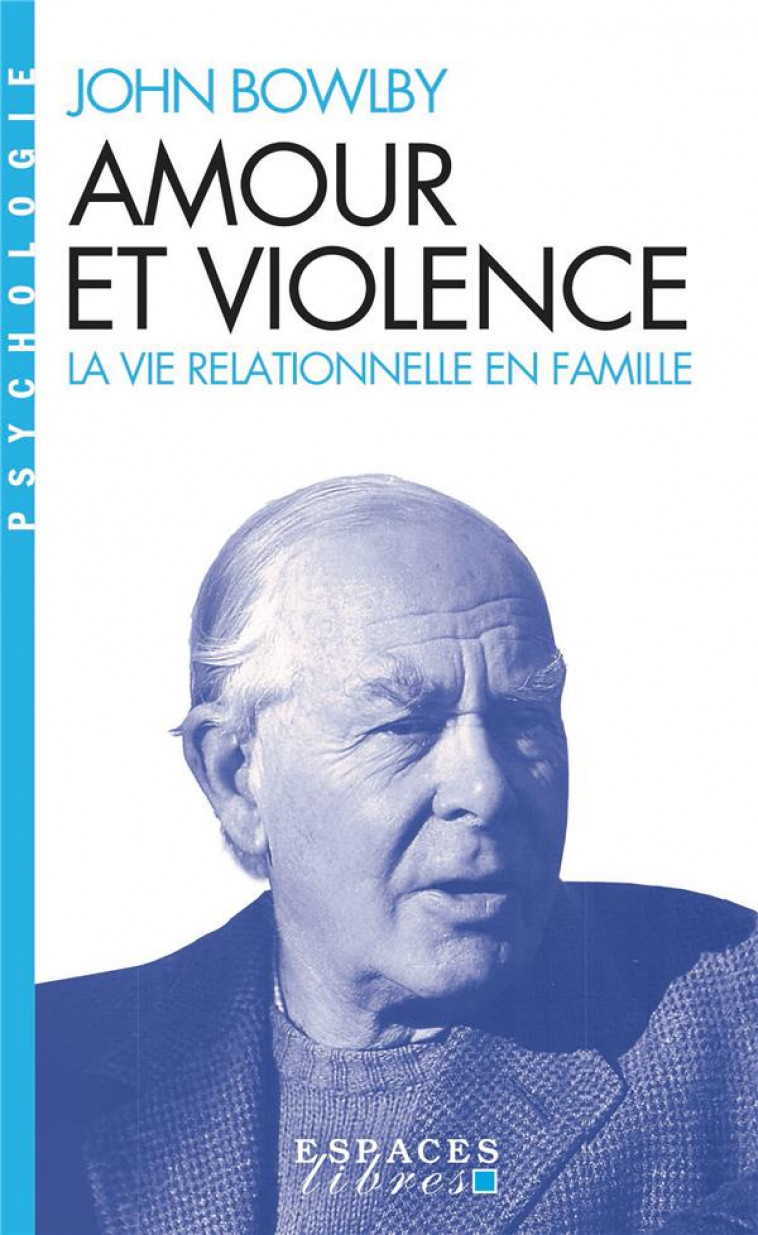 AMOUR ET VIOLENCE - LA VIE RELATIONNELLE EN FAMILLE - BOWLBY JOHN - ALBIN MICHEL