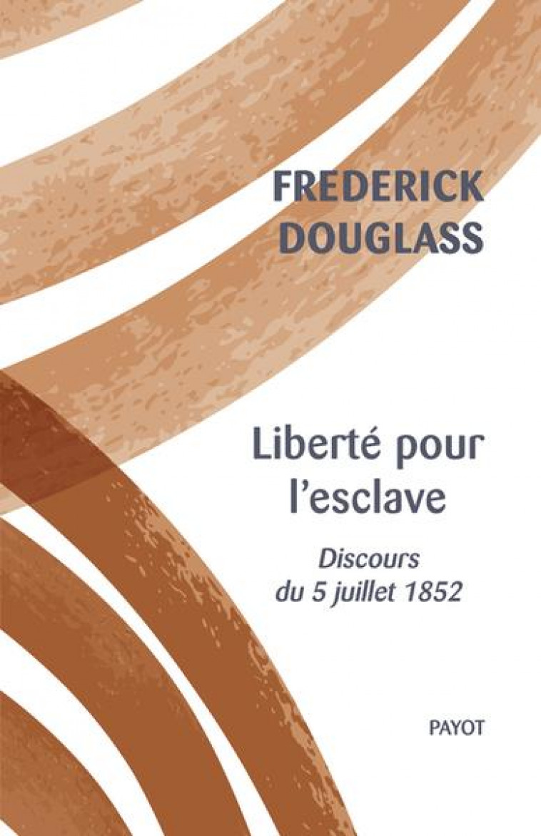 LIBERTE POUR L'ESCLAVE - DISCOURS DU 5 JUILLET 1852 - DOUGLASS FREDERICK - PAYOT POCHE