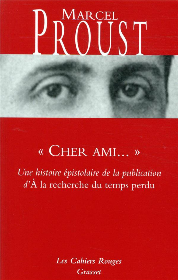  CHER AMI...  - UNE HISTOIRE EPISTOLAIRE DE LA PUBLICATION D' A LA RECHERCHE DU TEMPS PERDU - PROUST MARCEL - GRASSET