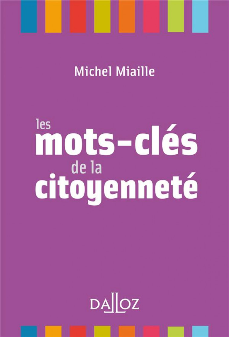 LES MOTS-CLES DE LA CITOYENNETE - NOUVEAUTE - MIAILLE MICHEL - DALLOZ