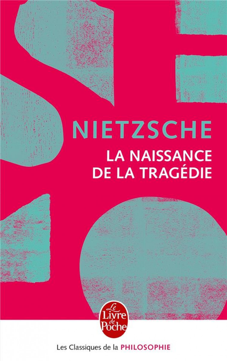 LA NAISSANCE DE LA TRAGEDIE - NOUVELLE EDIT ION - NIETZSCHE FRIEDRICH - Le Livre de poche