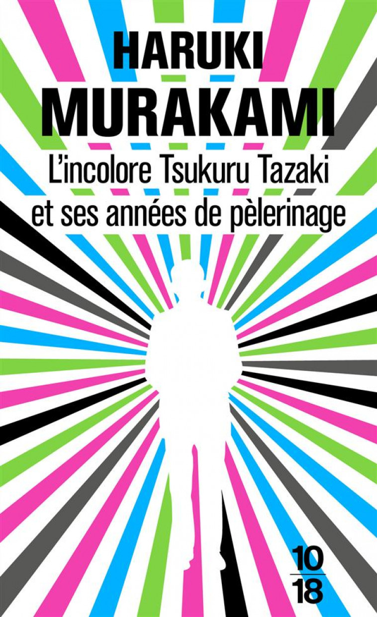 L'INCOLORE TSUKURU TAZAKI ET SES ANNEES DE PELERINAGE - MURAKAMI HARUKI - 10-18