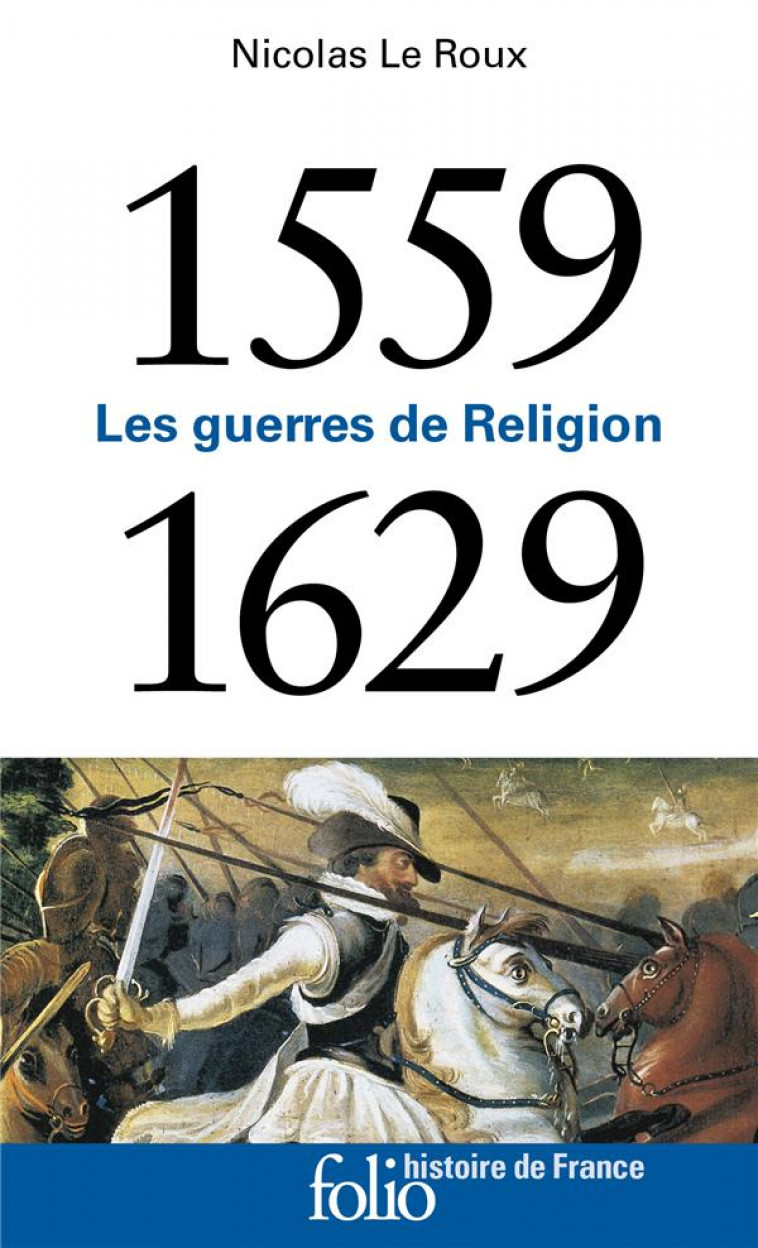 LES GUERRES DE RELIGION (1559-1629) - LE ROUX NICOLAS - GALLIMARD