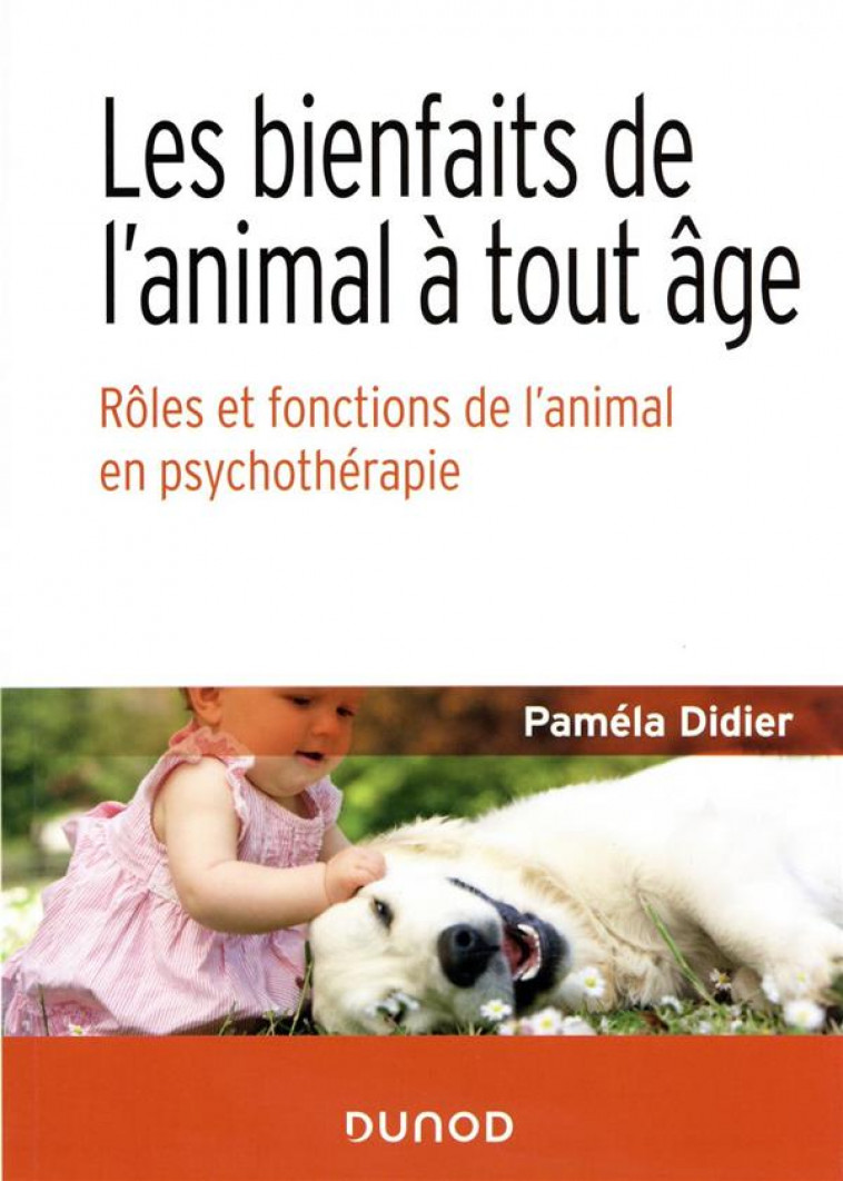 LES BIENFAITS DE L'ANIMAL A TOUT AGE - ROLES ET FONCTIONS DE L'ANIMAL EN PSYCHOTHERAPIE - DIDIER PAMELA - DUNOD