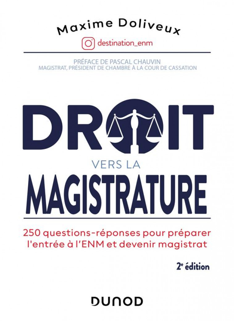 DROIT VERS LA MAGISTRATURE 2E ED. - 220 QUESTIONS-REPONSES POUR PREPARER L'ENM ET DEVENIR MAGISTRAT - DOLIVEUX MAXIME - DUNOD