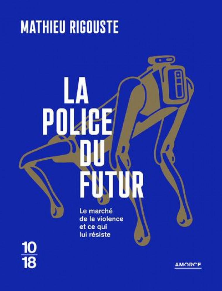 LA POLICE DU FUTUR - RIGOUSTE MATHIEU - 10 X 18