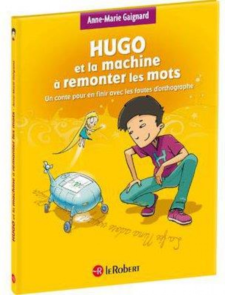 HUGO ET LA MACHINE A REMONTER LES MOTS - GAIGNARD/SAINT REMY - LE ROBERT