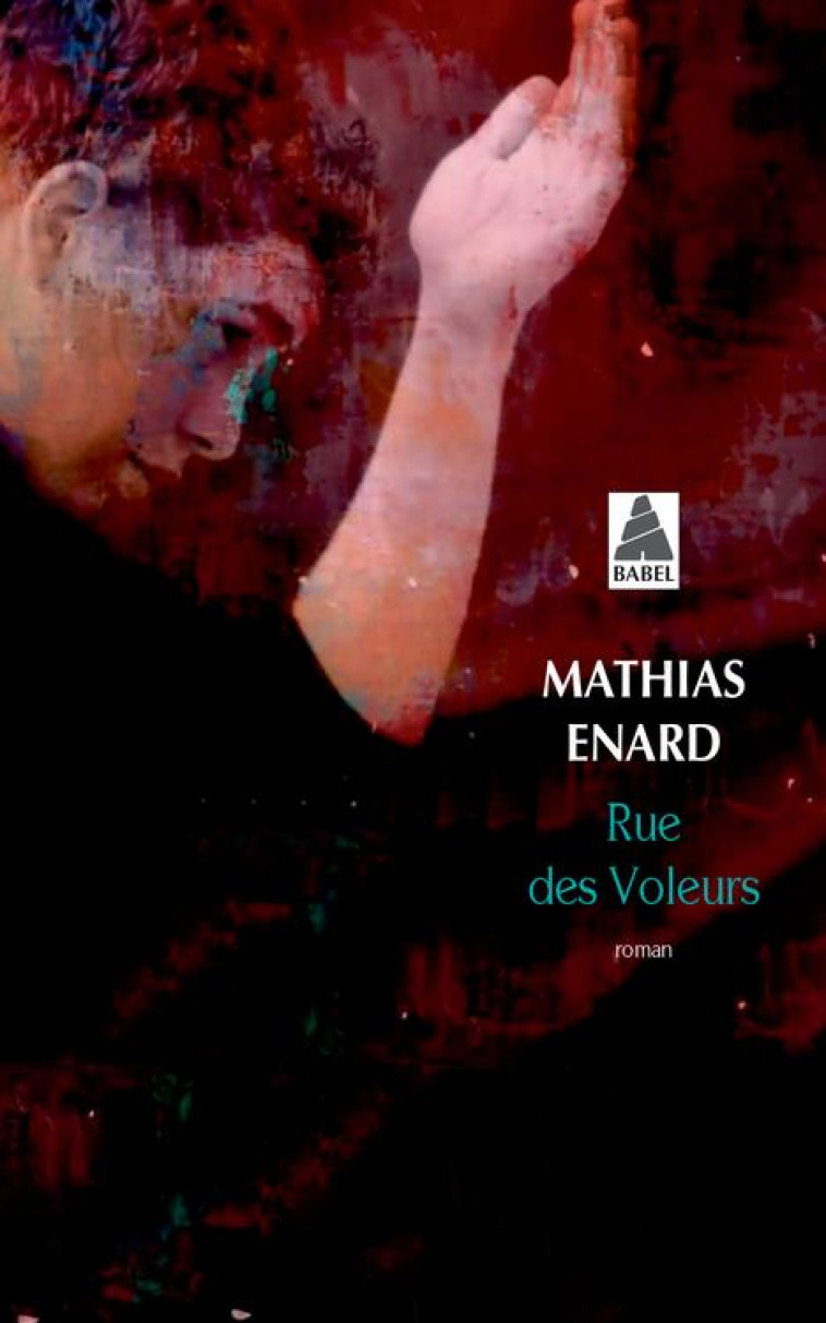 RUE DES VOLEURS (BABEL 1259) - ENARD MATHIAS - Actes Sud