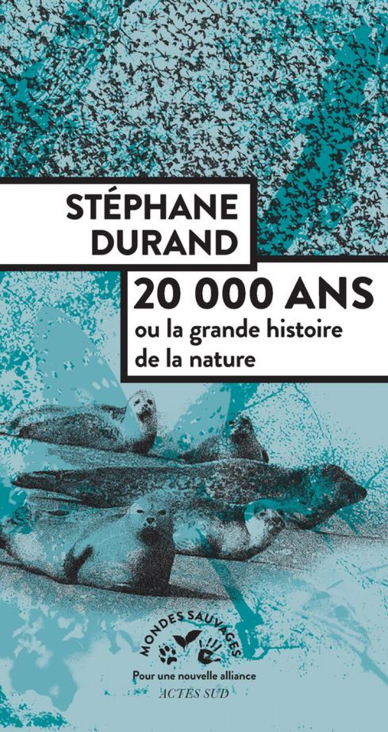20 000 ANS GRANDE HISTOIRE DE LA NATURE - DURAND STEPHANE - ACTES SUD
