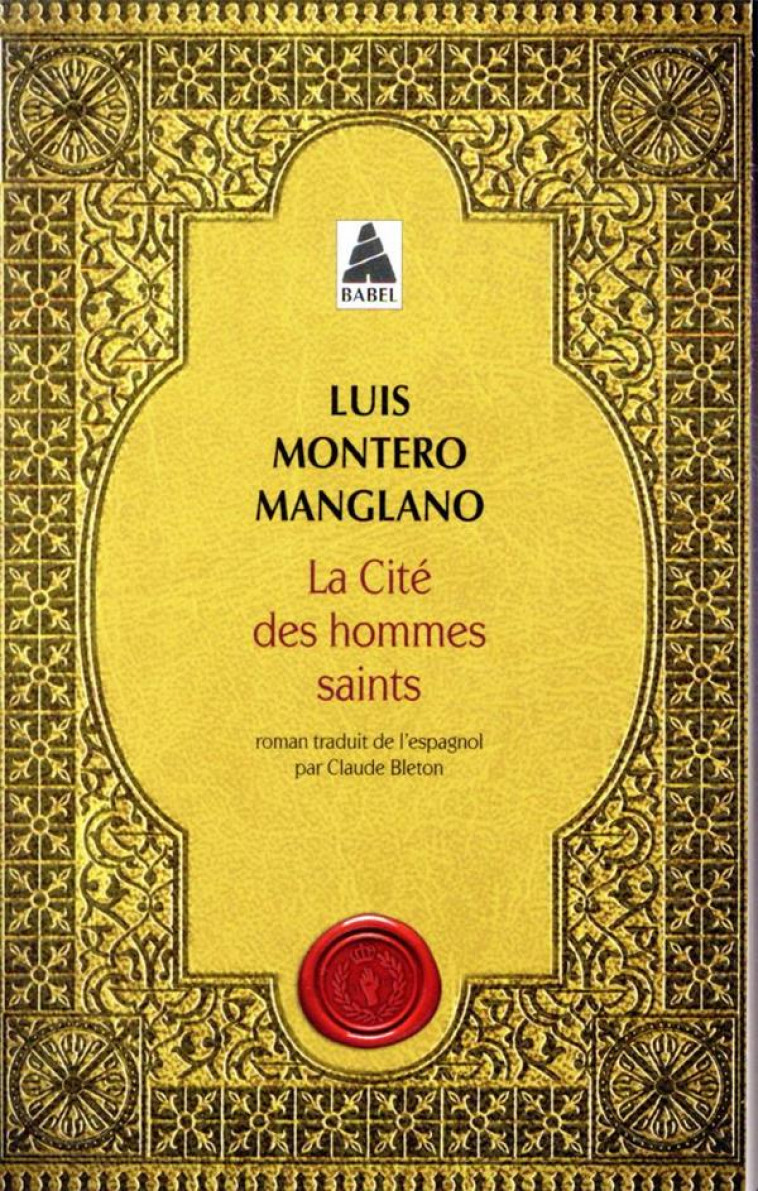 LA CITE DES HOMMES SAINTS - CORPS ROYAL DES QUETEURS III - MONTERO MANGLANO L. - ACTES SUD