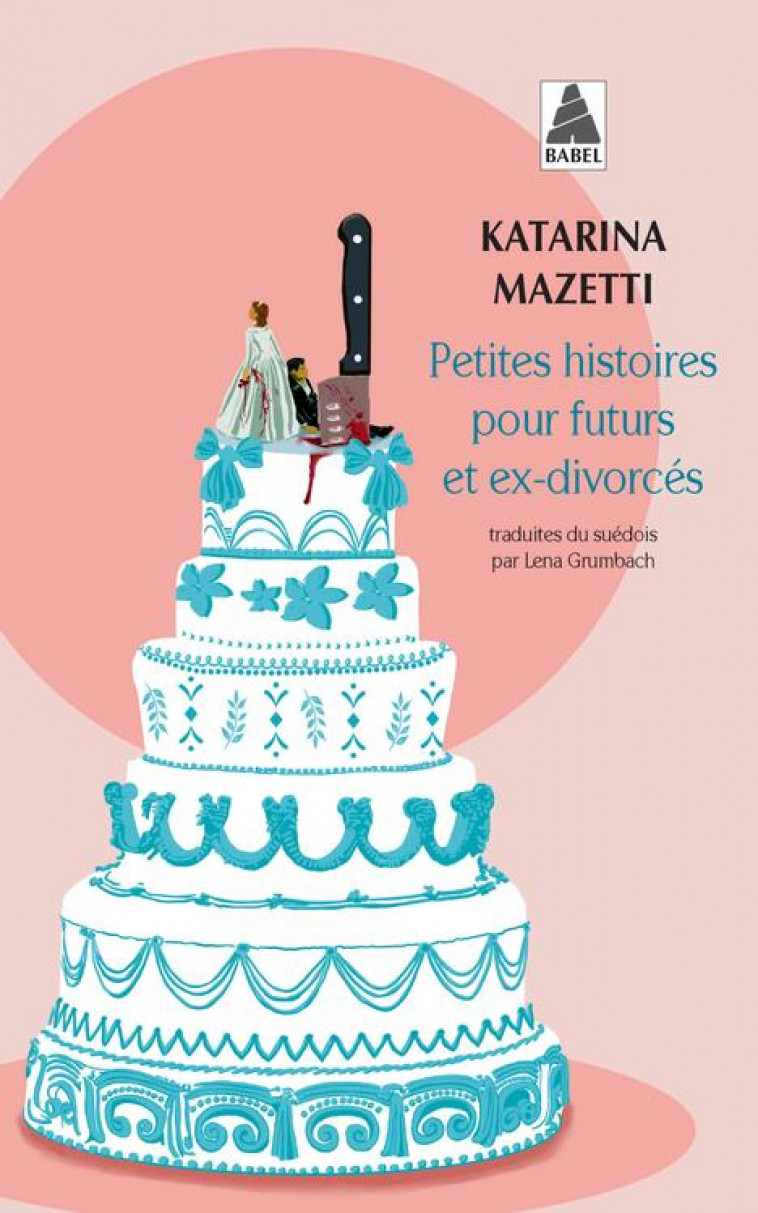 PETITES HISTOIRES POUR FUTURS ET EX-DIVORCES - MAZETTI KATARINA - ACTES SUD