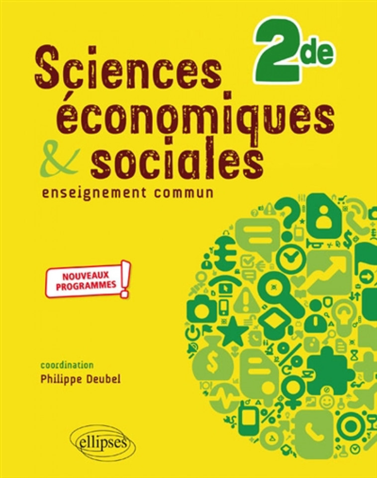 SCIENCES ECONOMIQUES ET SOCIALES 2NDE NOUVEAUX PROGRAMMES - DEUBEL/BRAQUET/FOUDI - ELLIPSES MARKET