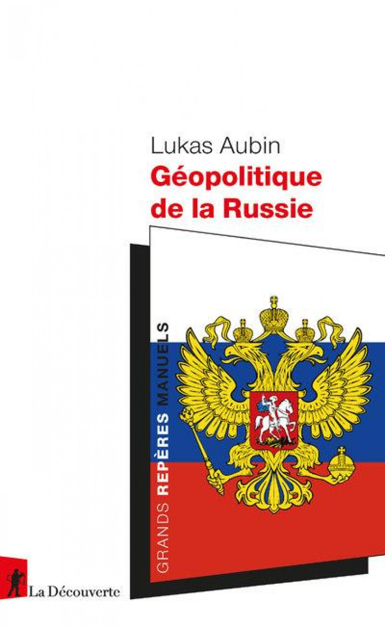 GEOPOLITIQUE DE LA RUSSIE - AUBIN LUKAS - LA DECOUVERTE