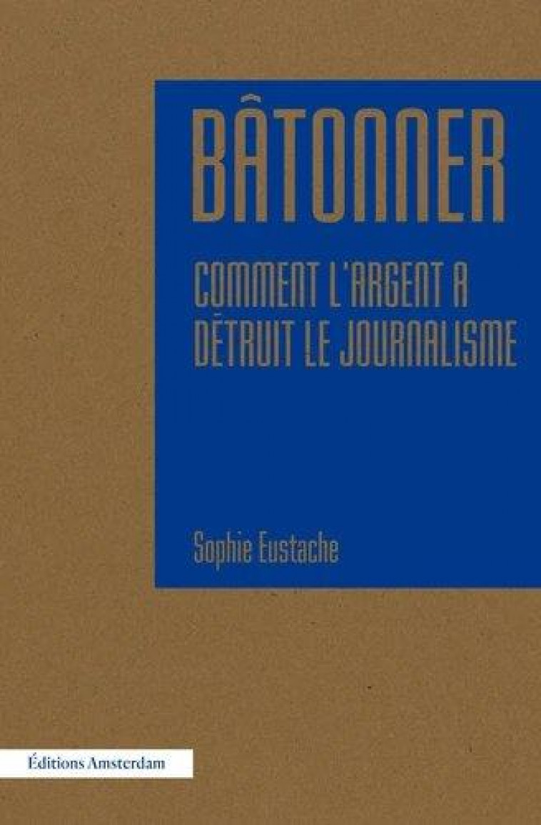 BATONNER. COMMENT INTERNET A DETRUIT LE JOURNALISME - EUSTACHE SOPHIE - AMSTERDAM
