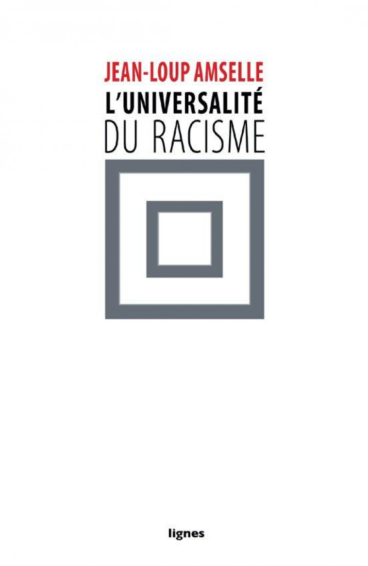 L' UNIVERSALITE DU RACISME - AMSELLE JEAN-LOUP - NOUVELLES LIGNE
