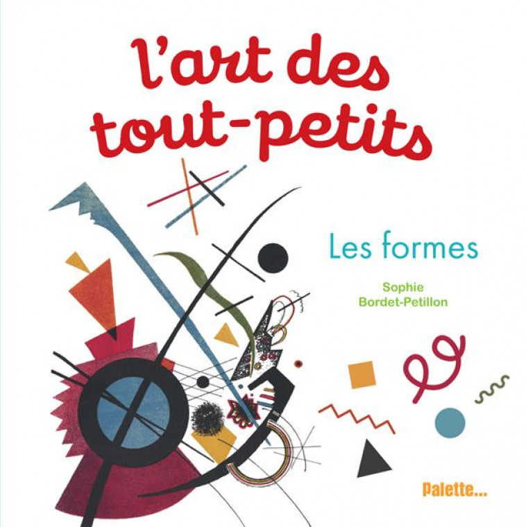 L'ART DES TOUT-PETITS - LES FORMES - BORDET-PETILLON S. - PALETTE