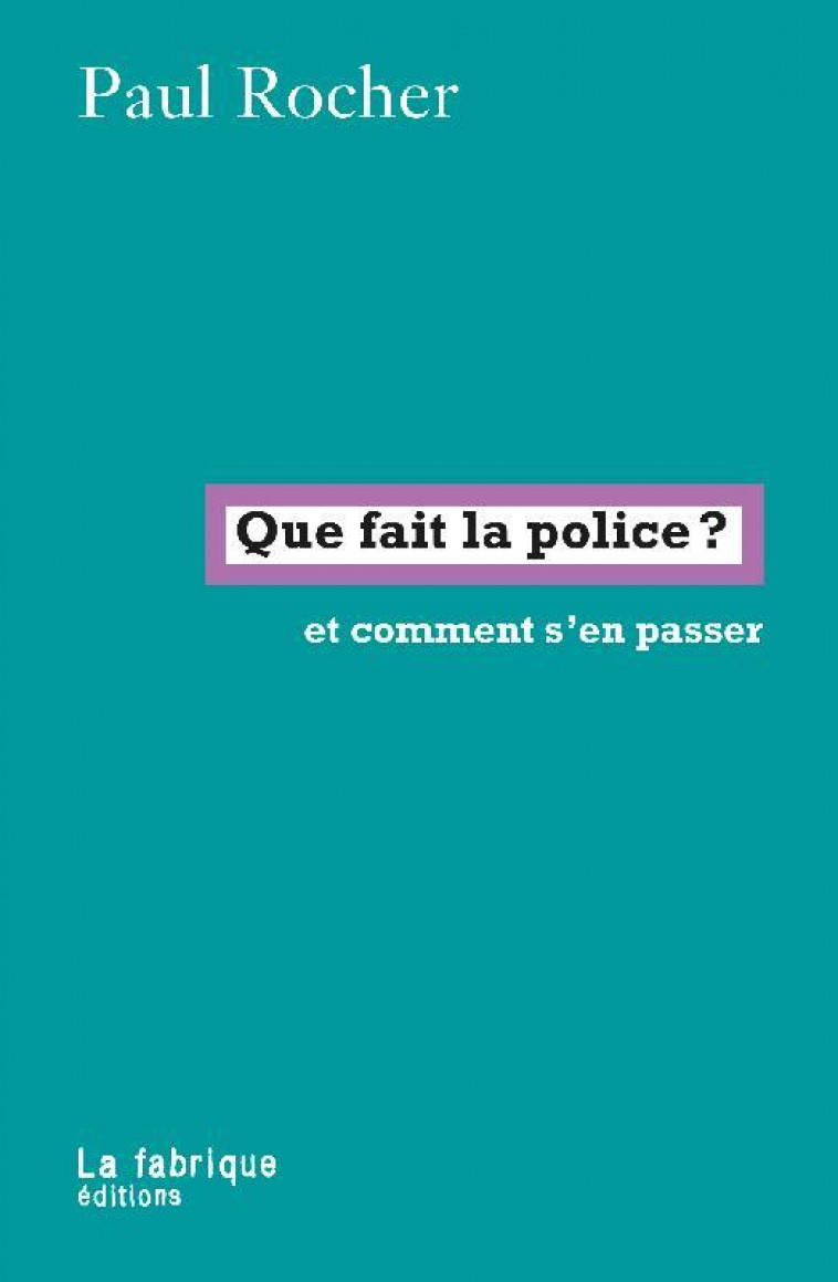QUE FAIT LA POLICE ? - ET COMMENT S EN PASSER - ROCHER PAUL - FABRIQUE