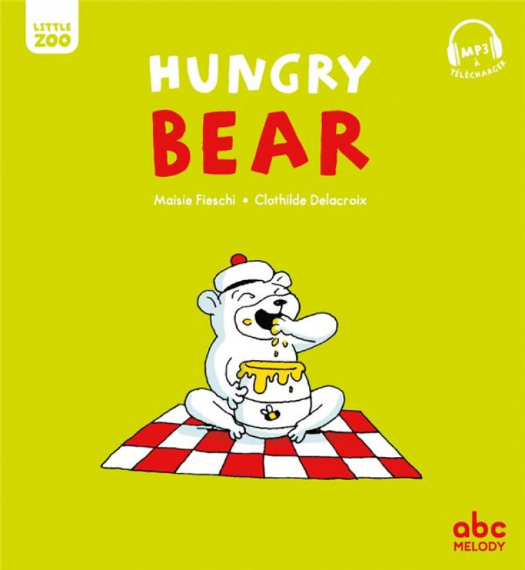 HUNGRY BEAR (COLL. LITTLE ZOO) - FIESCHI/DELACROIX - ABC melody