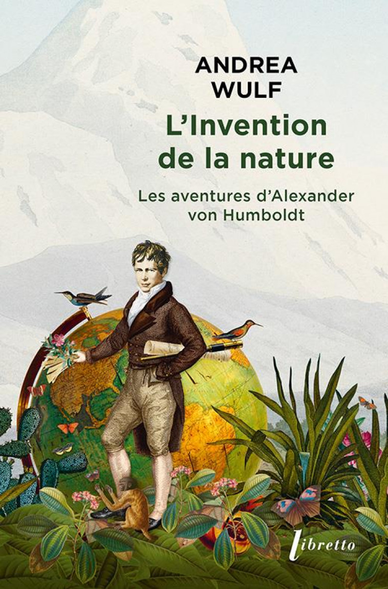 L INVENTION DE LA NATURE - LES AVENTURES D ALEXANDER VON HUMBOLDT - WULF ANDREA - LIBRETTO