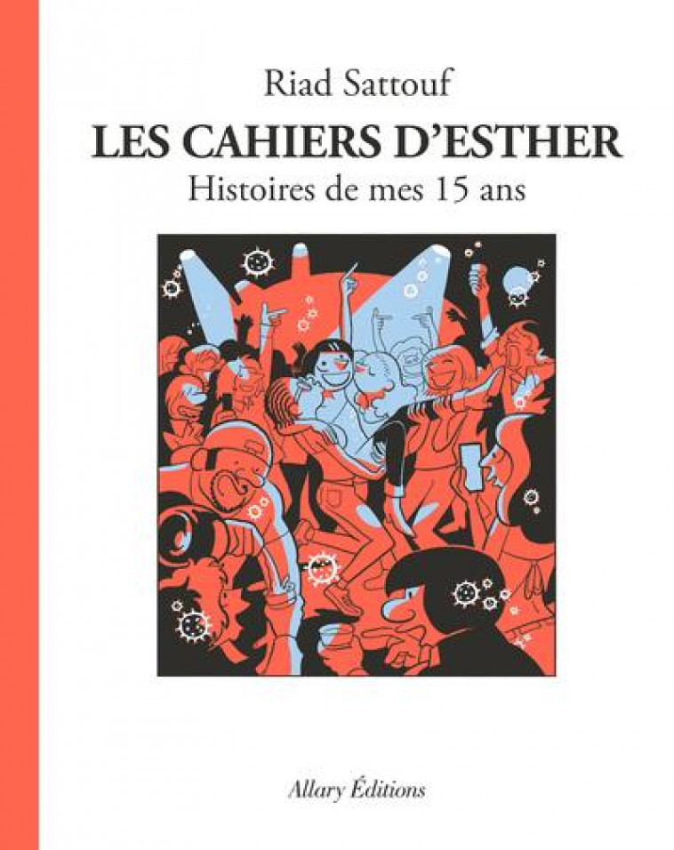 LES CAHIERS D'ESTHER T06 HISTOIRES DE MES 15 ANS - SATTOUF RIAD - ALLARY