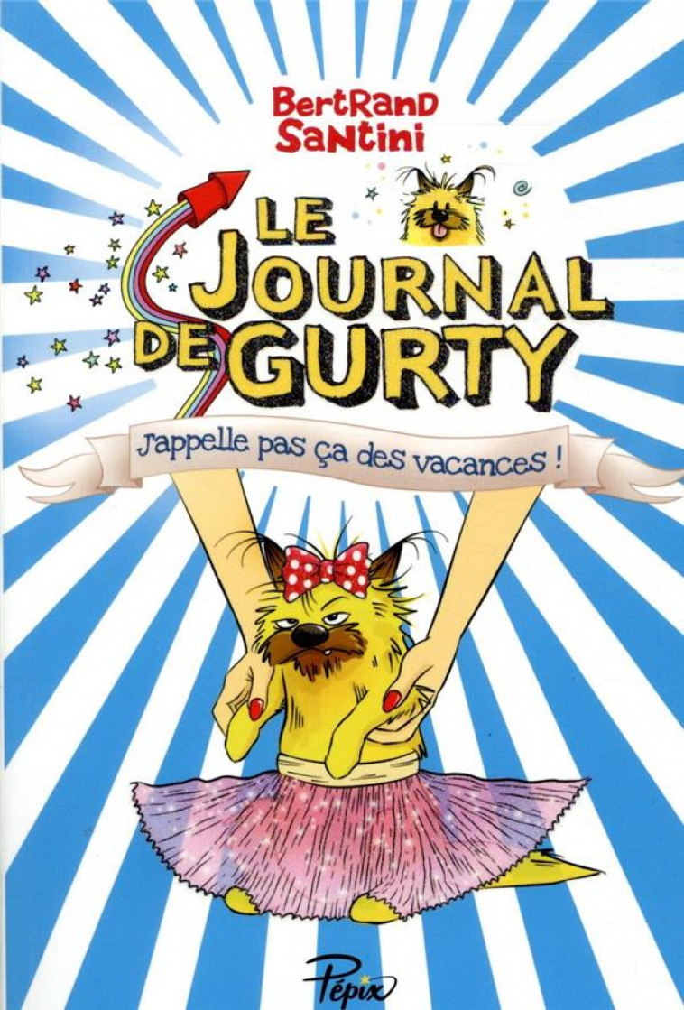 LE JOURNAL DE GURTY - J APPELLE PAS CA DES VACANCES - T.8 - SANTINI - SARBACANE