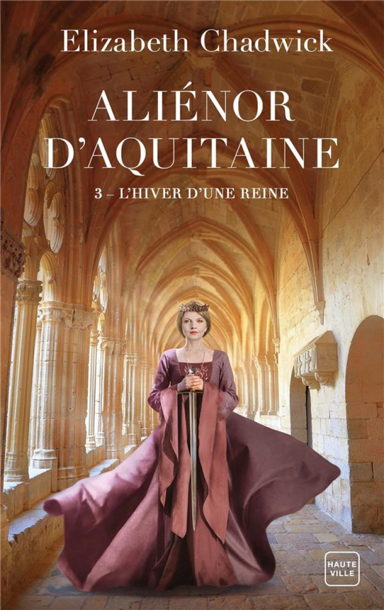 ALIENOR D'AQUITAINE, T3 : L'HIVER D'UNE REINE - CHADWICK ELIZABETH - HAUTEVILLE