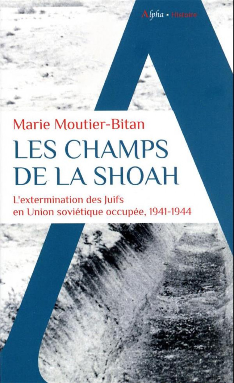LES CHAMPS DE LA SHOAH - MOUTIER-BITAN MARIE - ALPHA
