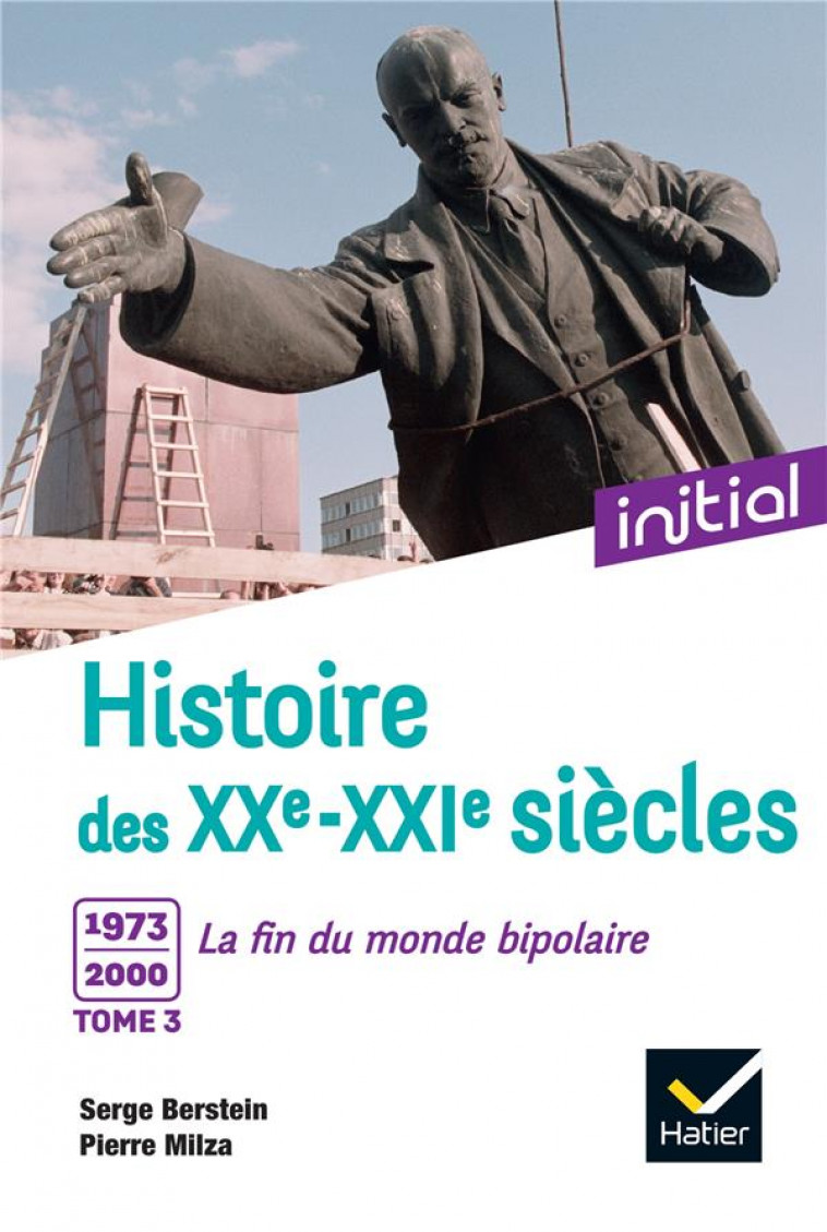 INITIAL - HISTOIRE DES XXE-XXIE SIECLES - TOME 3 : 1973-2000, LA FIN DU MONDE BIPOLAIRE - BERSTEIN/MILZA - HATIER SCOLAIRE